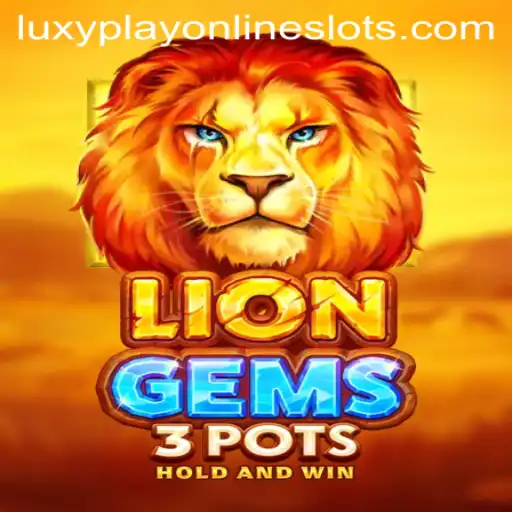 Exploring the Excitement of LionGems3pots on Luxyplay