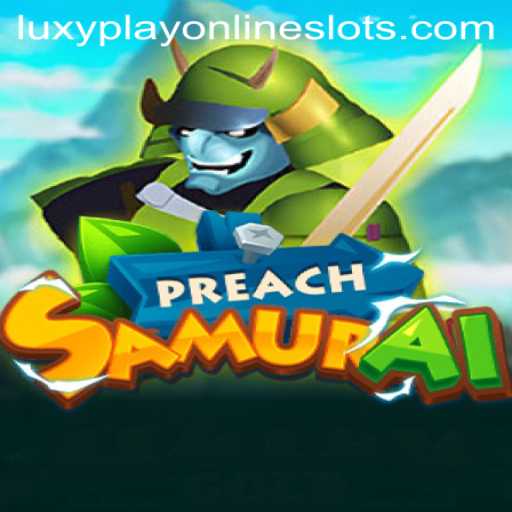 Discover PreachSamurai: The New Gaming Sensation on Luxyplay